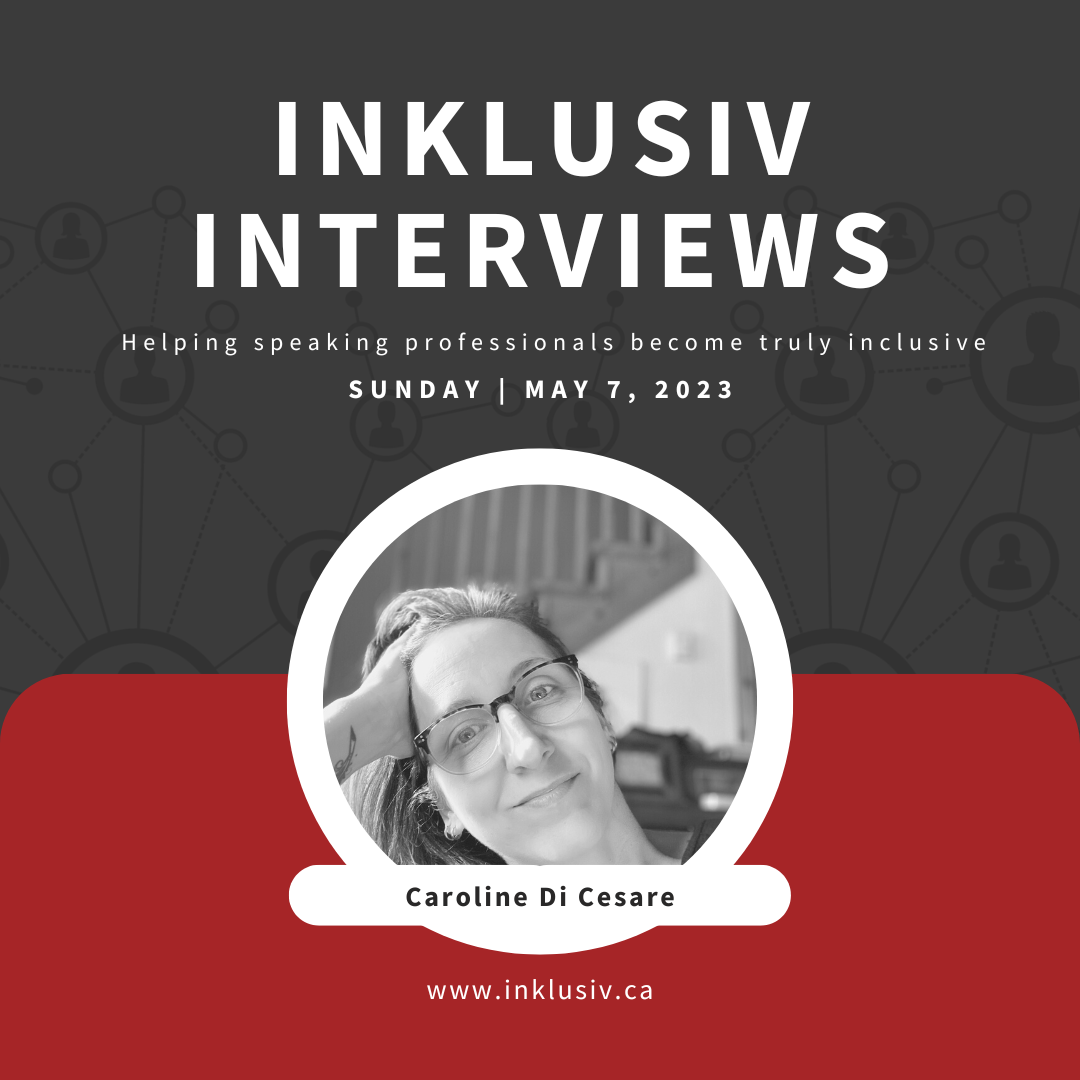 Inklusiv Interviews - Helping speaking professionals become truly inclusive. Sunday May 7th, 2023. Caroline Di Cesare.