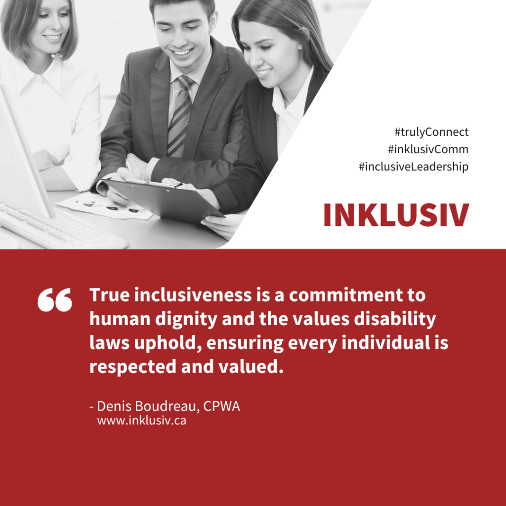 True inclusiveness is a commitment to human dignity and the values disability laws uphold, ensuring every individual is respected and valued.