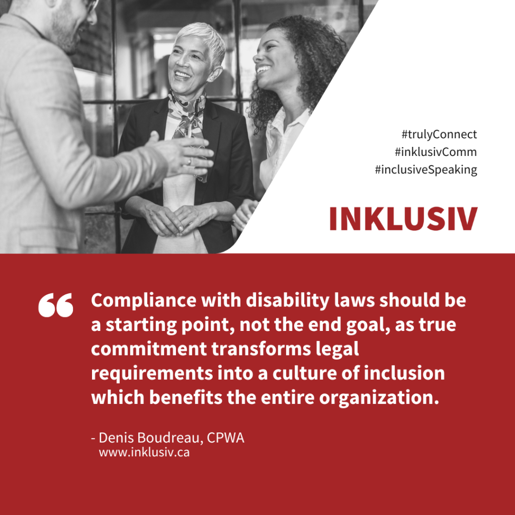 Compliance with disability laws should be a starting point, not the end goal, as true commitment transforms legal requirements into a culture of inclusion which benefits the entire organization.