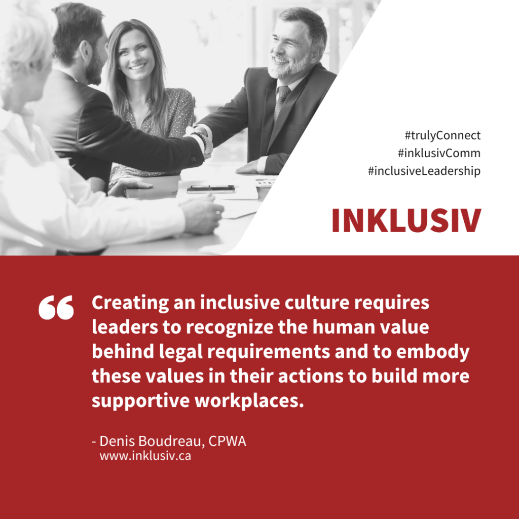 Creating an inclusive culture requires leaders to recognize the human value behind legal requirements and to embody these values in their actions to build more supportive workplaces.