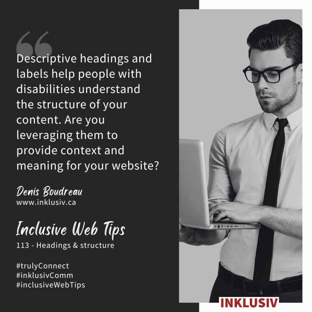 Descriptive headings and labels help people with disabilities understand the structure of your content. Are you leveraging them to provide context and meaning for your website? Headings & structure