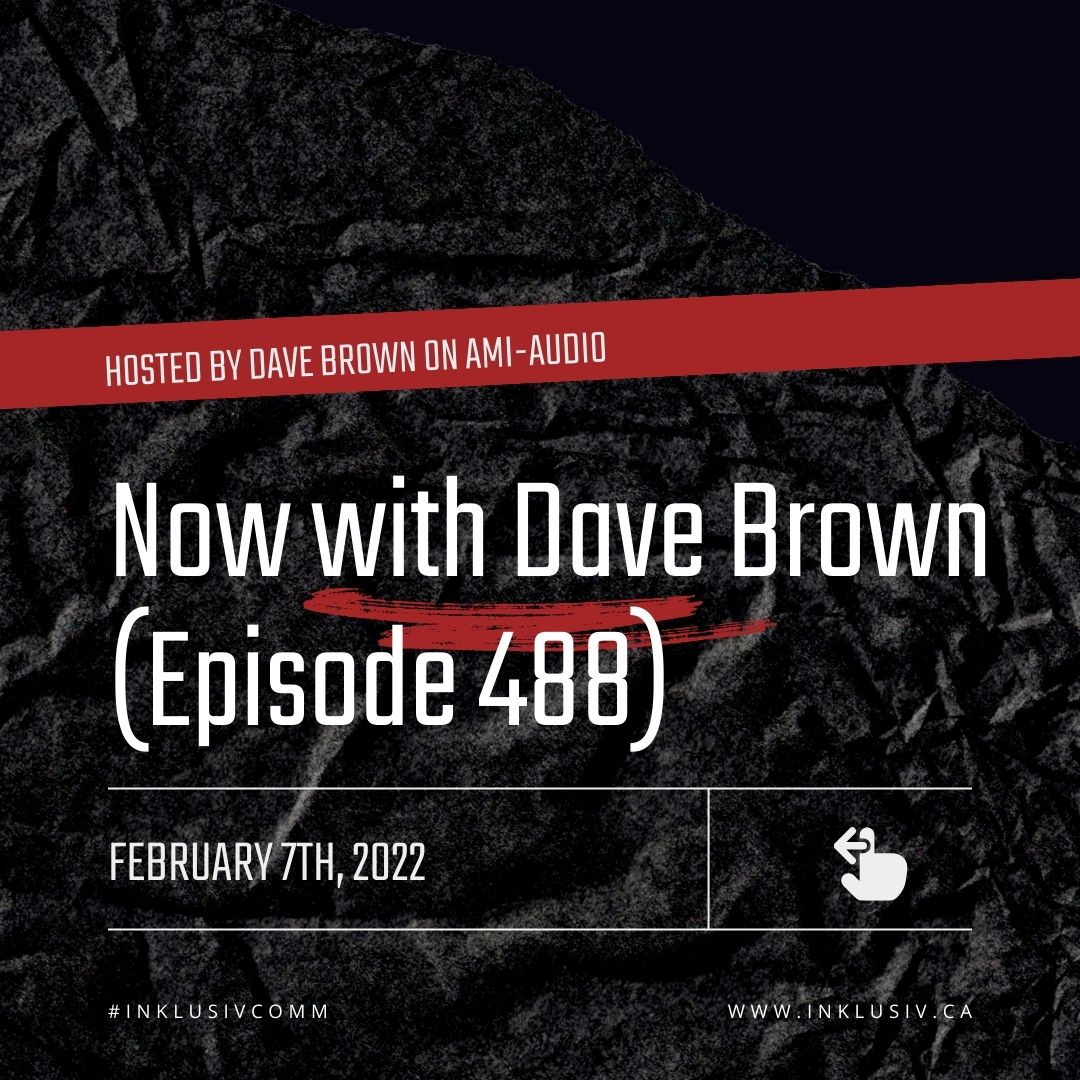 Now with Dave Brown (episode 488) - February, 7th, 2022