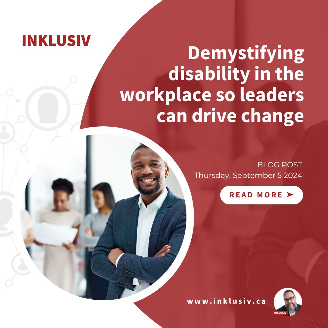 Demystifying disability in the workplace so leaders can drive change. September 5, 2024.