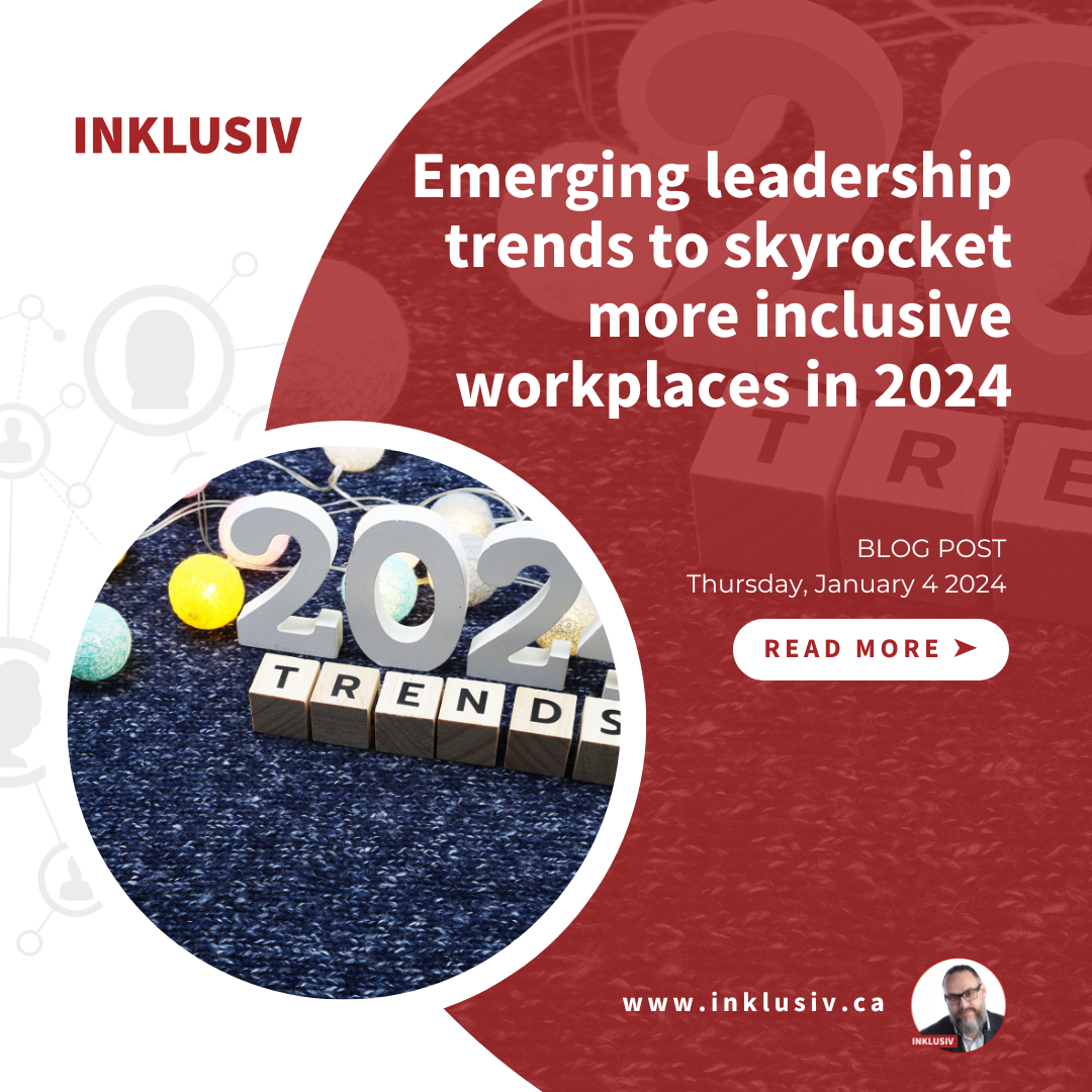 Emerging leadership trends to skyrocket more inclusive workplaces in 2024. January 4th, 2024.
