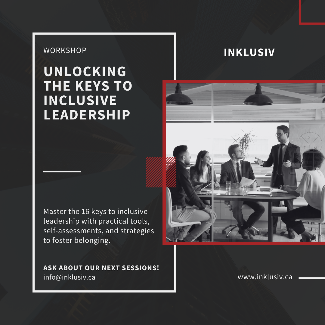 Workshop - Unlocking the keys to inclusive leadership. Master the 16 keys to inclusive leadership with practical tools, self-assessments, and strategies to foster belonging. Ask about our next sessions! info@inklusiv.ca