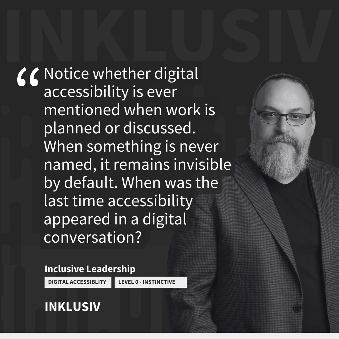 Notice whether digital accessibility is ever mentioned when work is planned or discussed. When something is never named, it remains invisible by default. When was the last time accessibility appeared in a digital conversation?