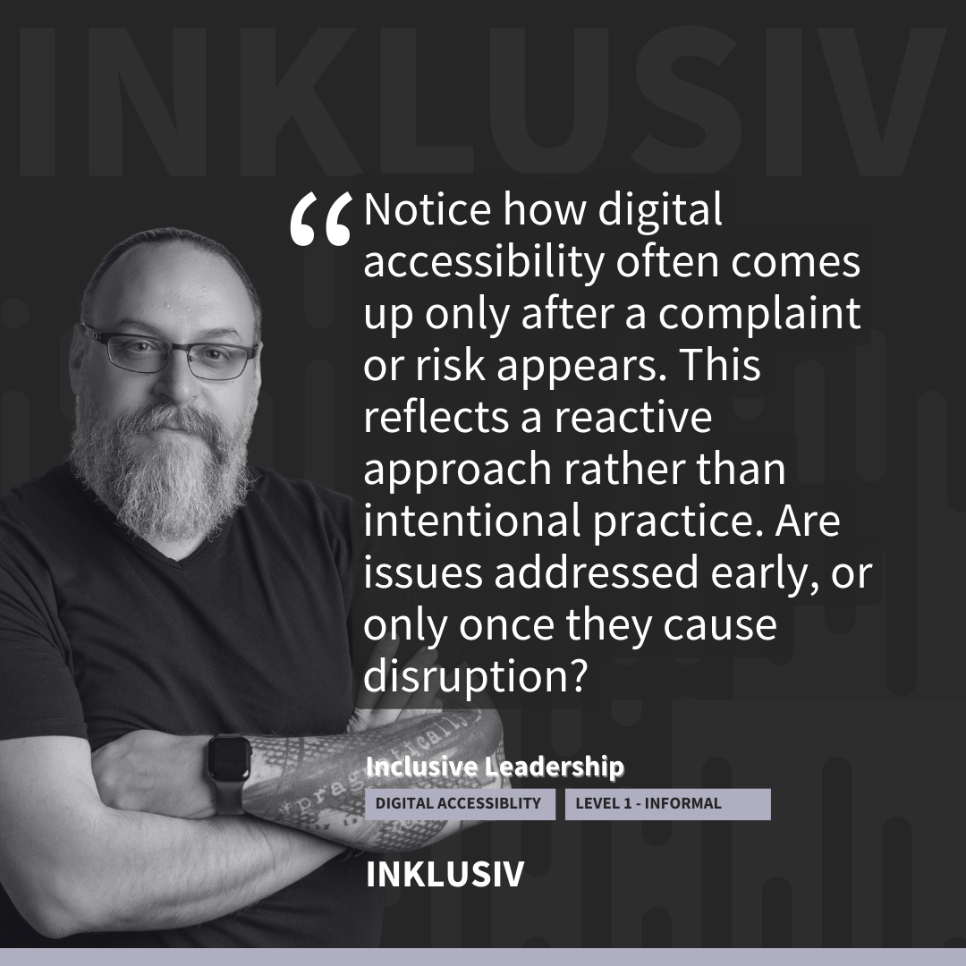 Notice how digital accessibility often comes up only after a complaint or risk appears. This reflects a reactive approach rather than intentional practice. Are issues addressed early, or only once they cause disruption?