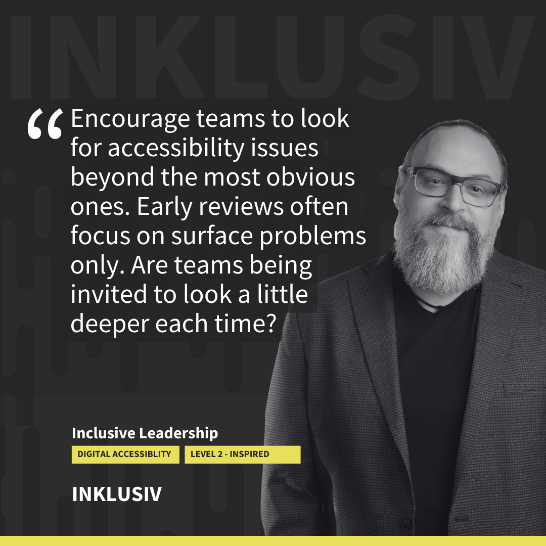 Encourage teams to look for accessibility issues beyond the most obvious ones. Early reviews often focus on surface problems only. Are teams being invited to look a little deeper each time?